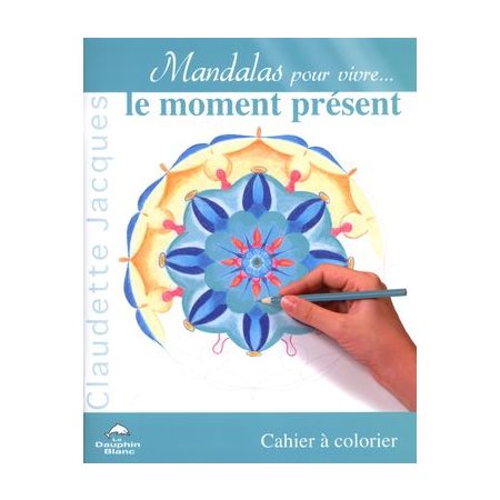 Mandalas pour vivre... le moment présent